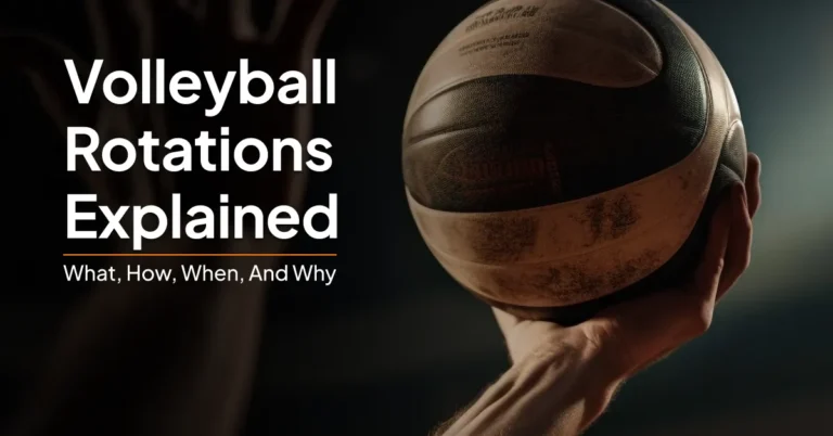 Volleyball Rotations Explained: What, How, When, and Why