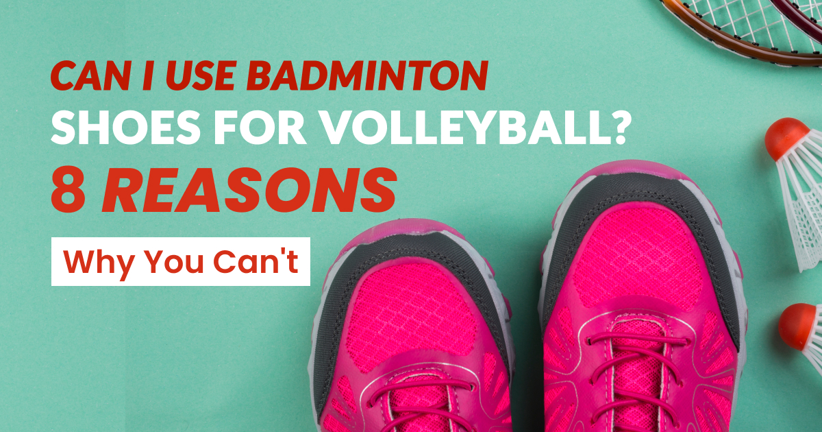 Can i use badminton shoes for volleyball